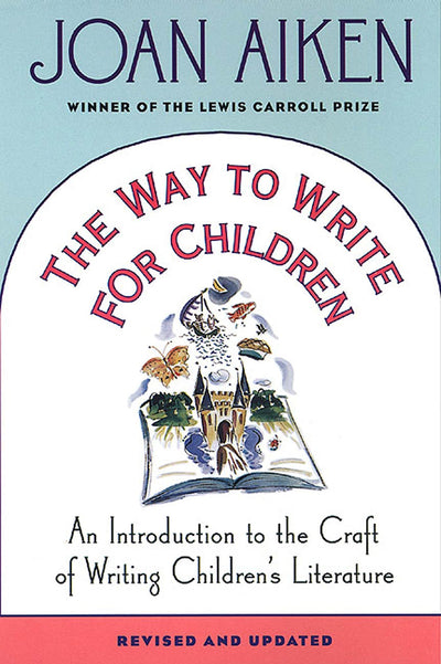 The Way to Write for Children: An Introduction to the Craft of Writing Children's Literature