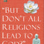 "But Don't All Religions Lead to God?"