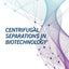 Centrifugal Separations in Biotechnology