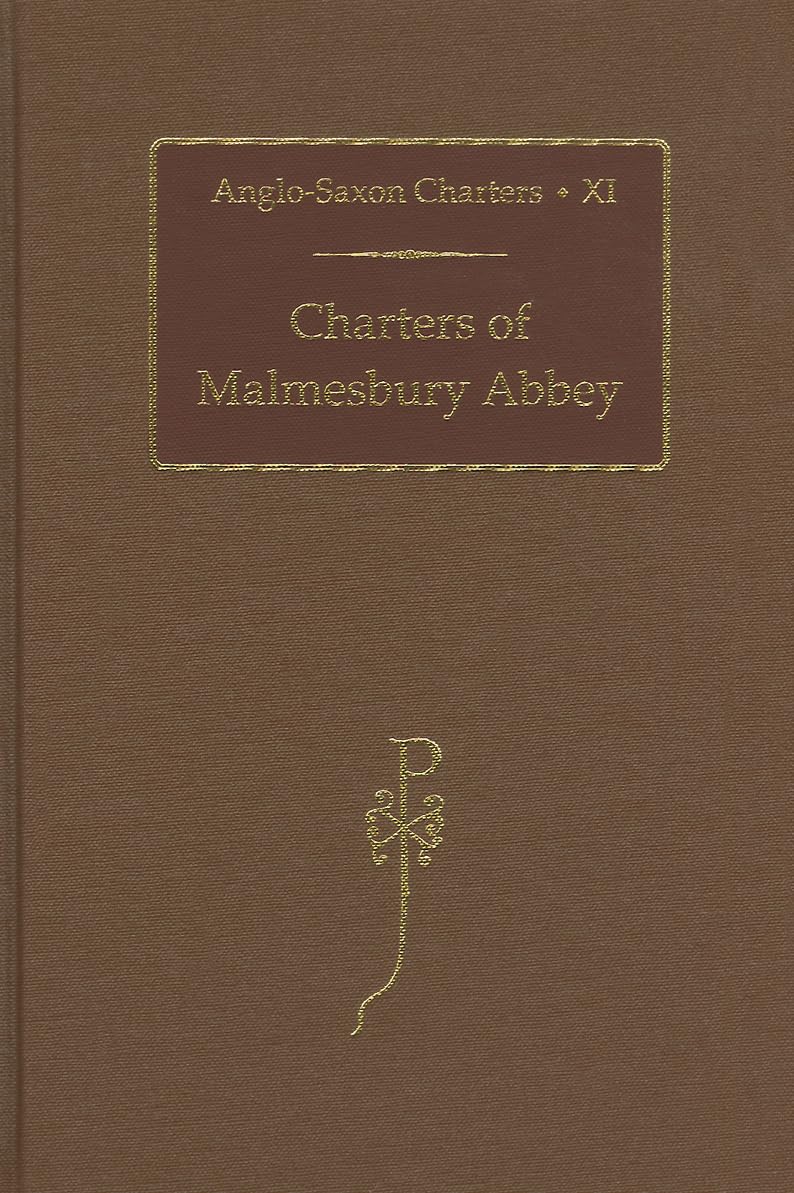 Charters of Malmesbury Abbey (Anglo-Saxon Charters) (VOL XI)