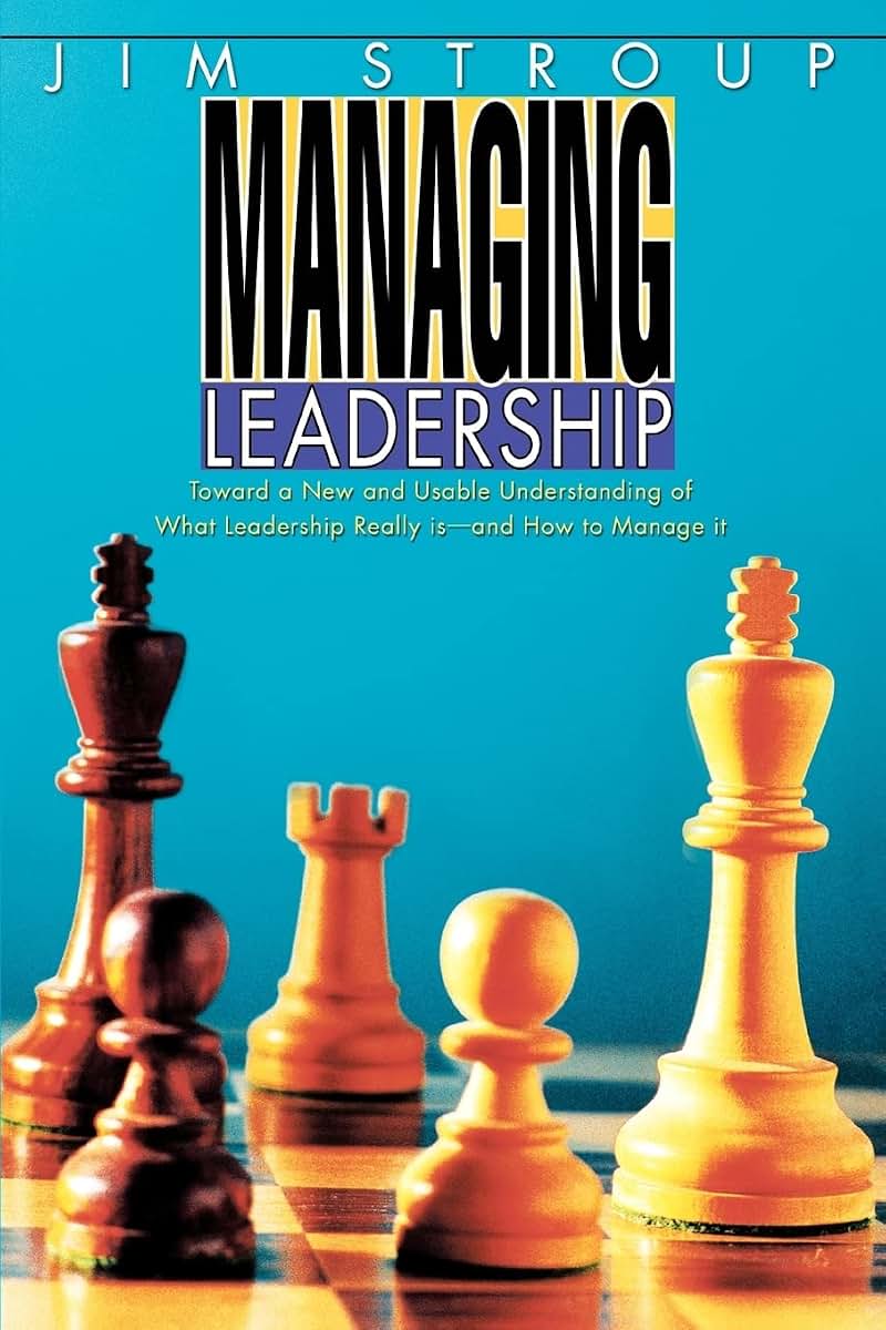 Managing Leadership: Toward a New and Usable Understanding of What Leadership Really is-and How to Manage it