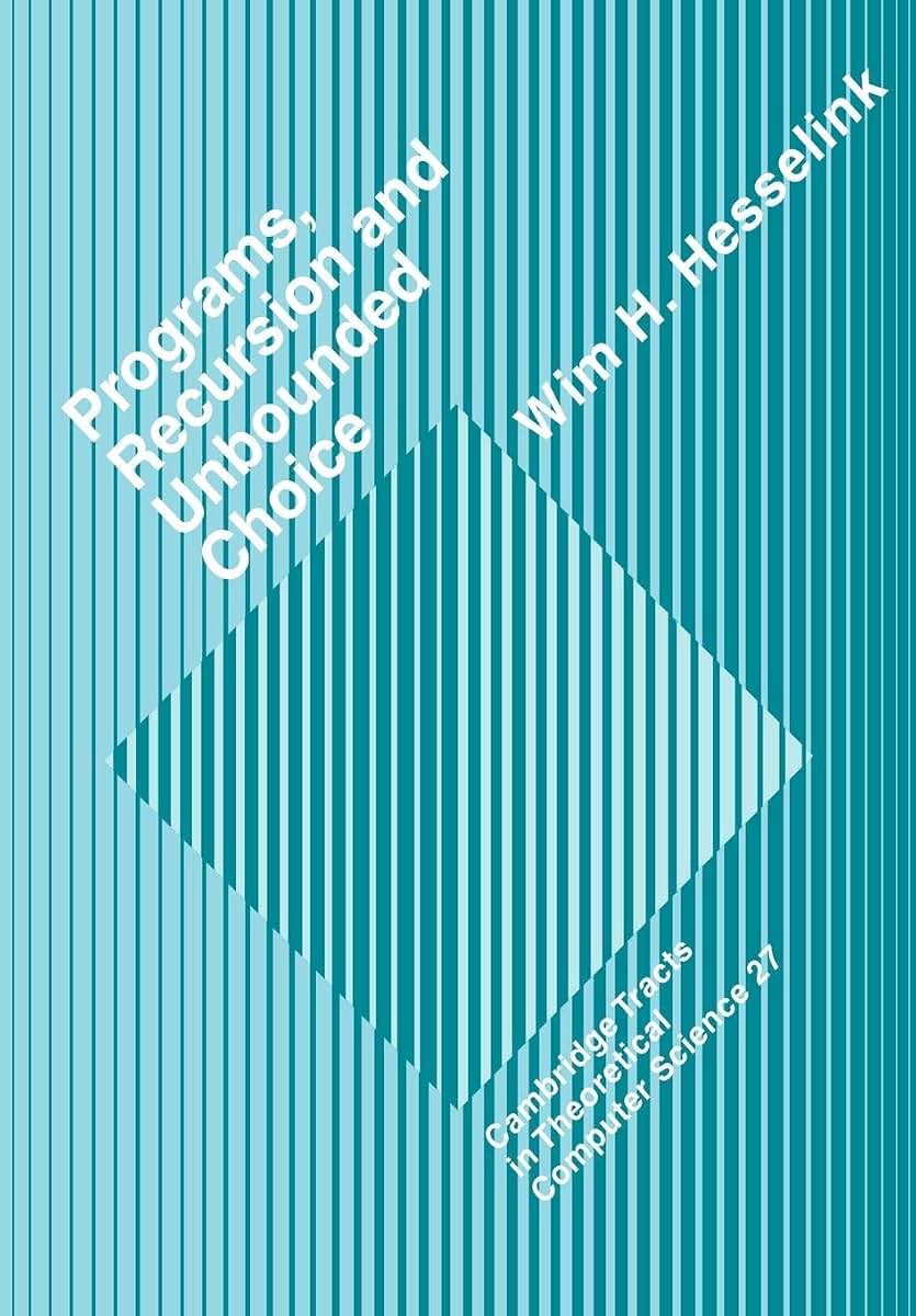 Programs, Recursion and Unbounded Choice (Cambridge Tracts in Theoretical Computer Science, Series Number 27)