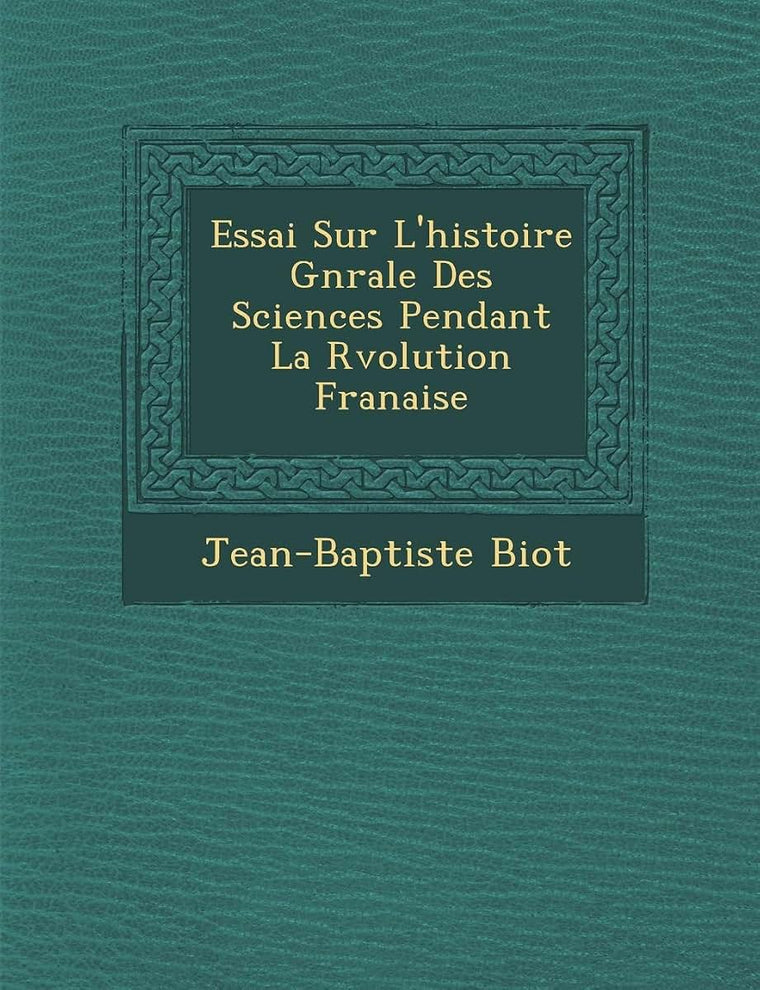 Essai Sur L'Histoire G N Rale Des Sciences Pendant La R Volution Fran Aise (French Edition)