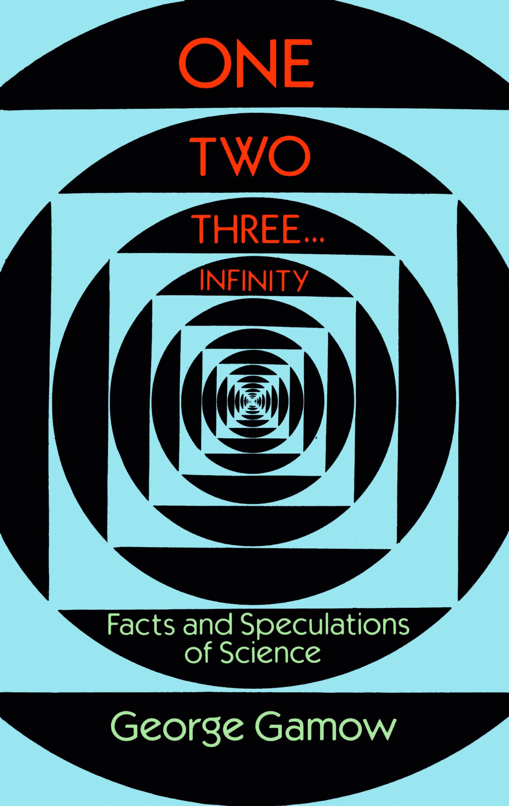 One Two Three . . . Infinity: Facts and Speculations of Science (Dover Books on Mathematics)