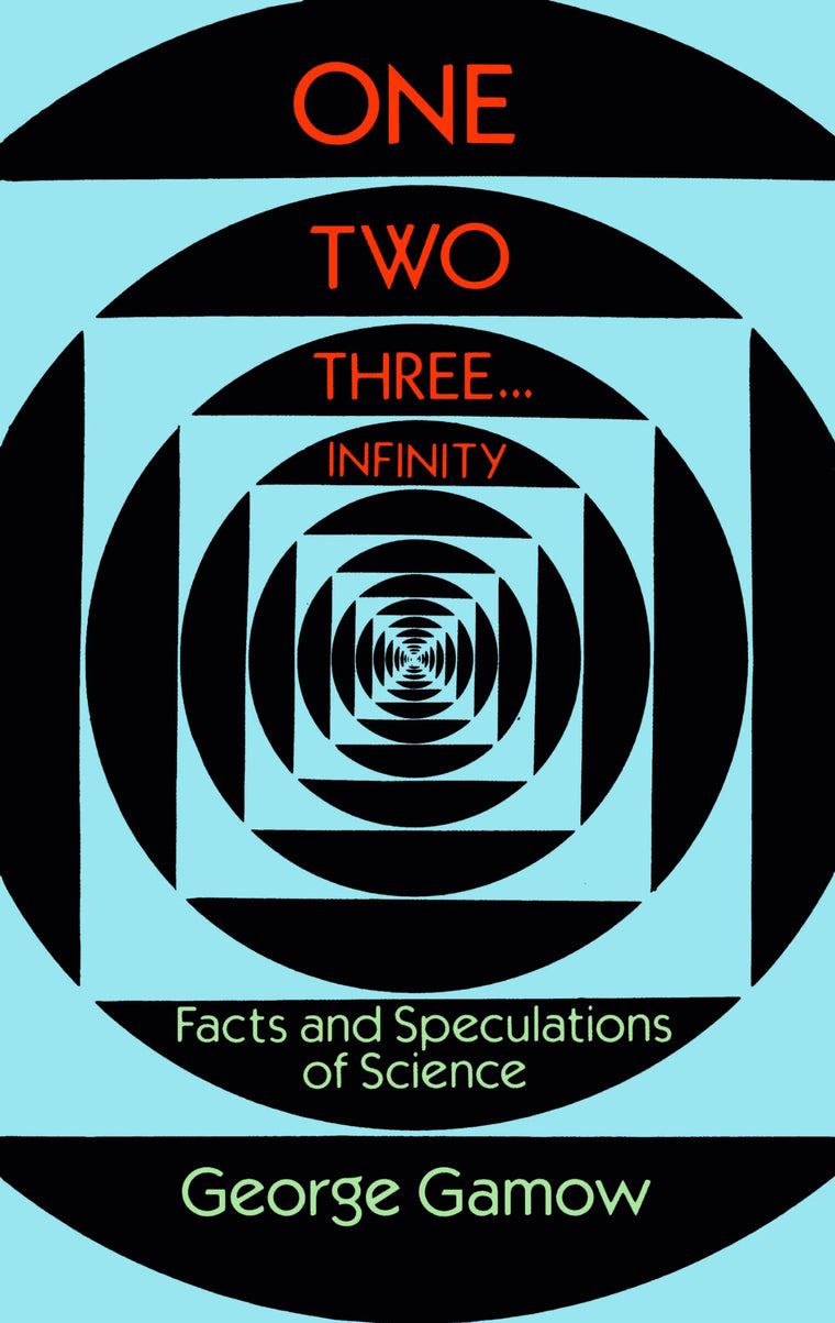 One Two Three . . . Infinity: Facts and Speculations of Science (Dover Books on Mathematics)