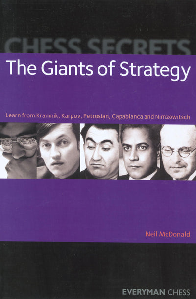 Chess Secrets: The Giants of Strategy: Learn From Kramnik, Karpov, Petrosian, Capablanca And Nimzowitsch (Everyman Chess)