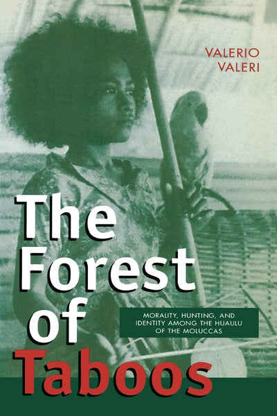 The Forest of Taboos: Morality, Hunting, and Identity among the Huaulu of the Moluccas