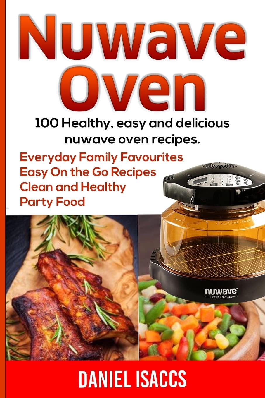 Nuwave Oven: Nuwave Oven Recipes, nuwave Airfryer Cookbook, Easy Nuwave Recipes, Family Everyday recipes