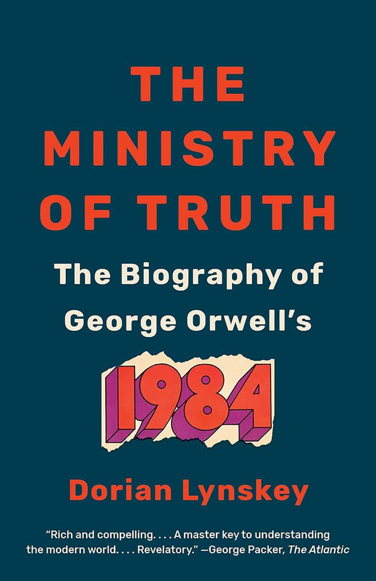 The Ministry of Truth: The Biography of George Orwell's 1984