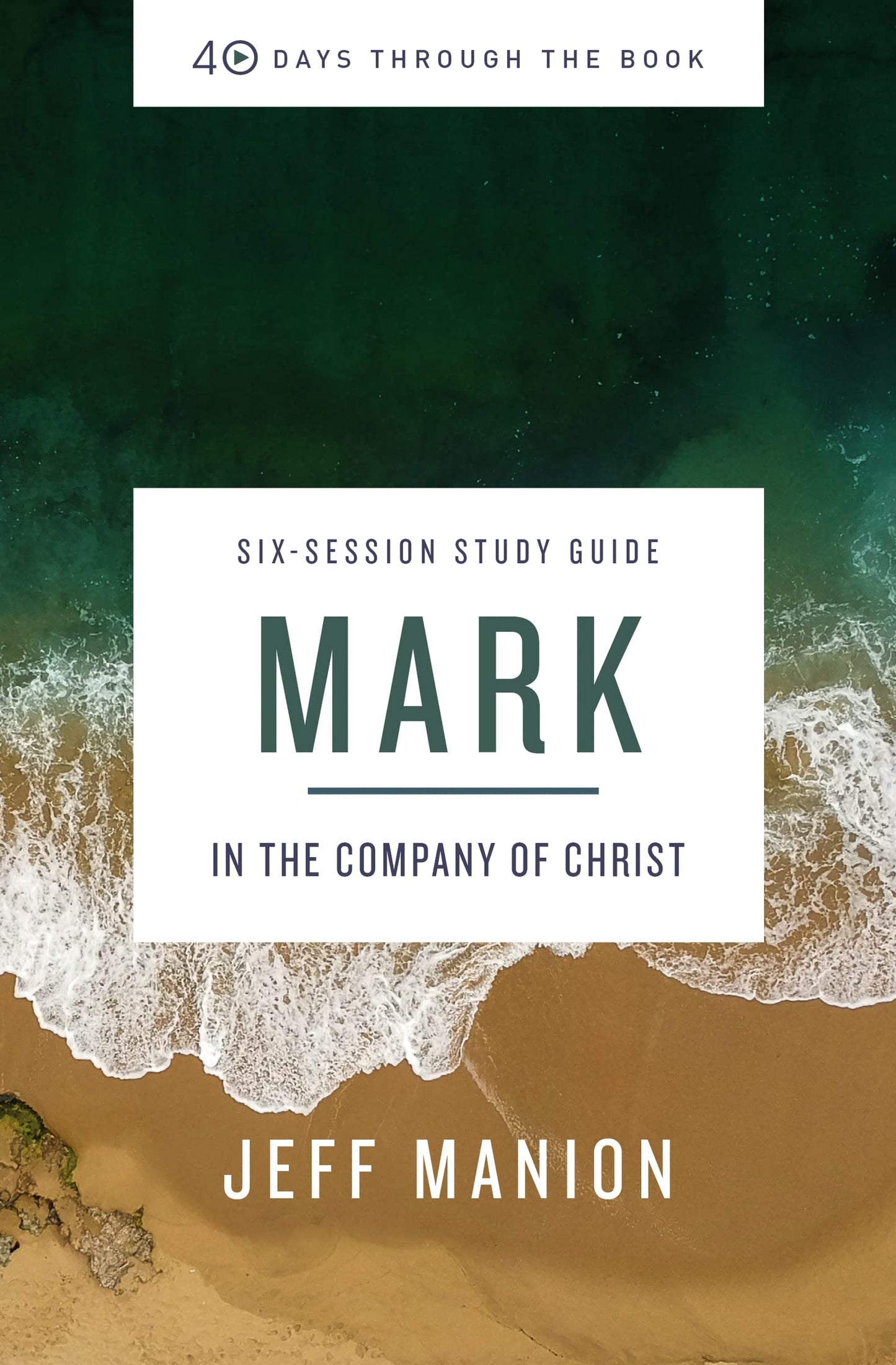 Mark Bible Study Guide: In the Company of Christ (40 Days Th