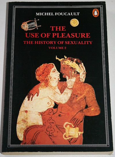 The History of Sexuality the Use of Pleasure : The Use of Pleasure