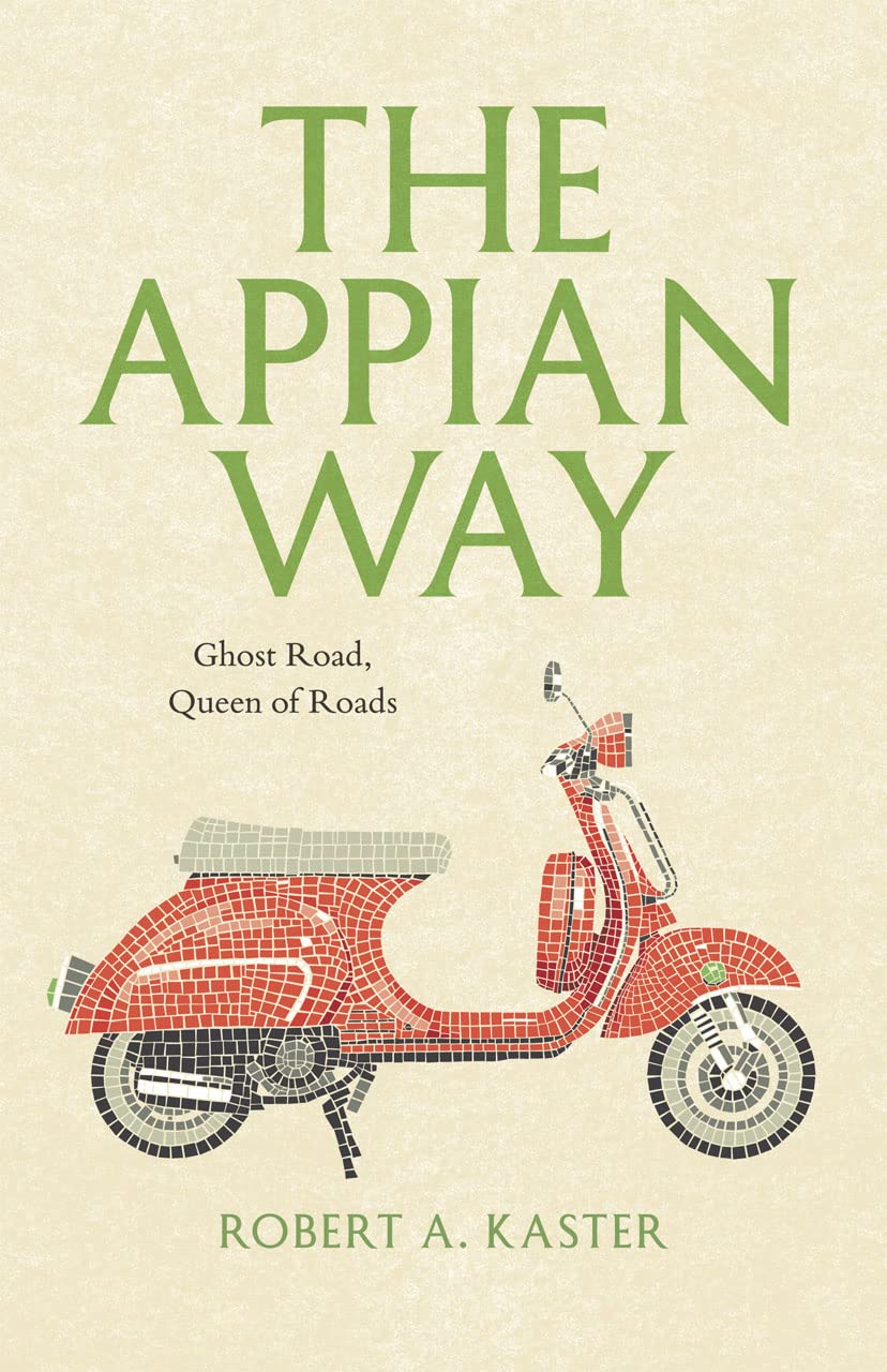 The Appian Way: Ghost Road, Queen of Roads (Culture Trails: Adventures in Travel)