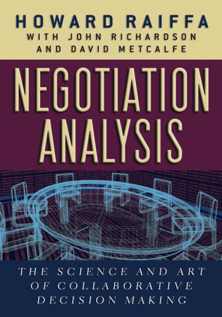 Negotiation Analysis: The Science and Art of Collaborative Decision Making