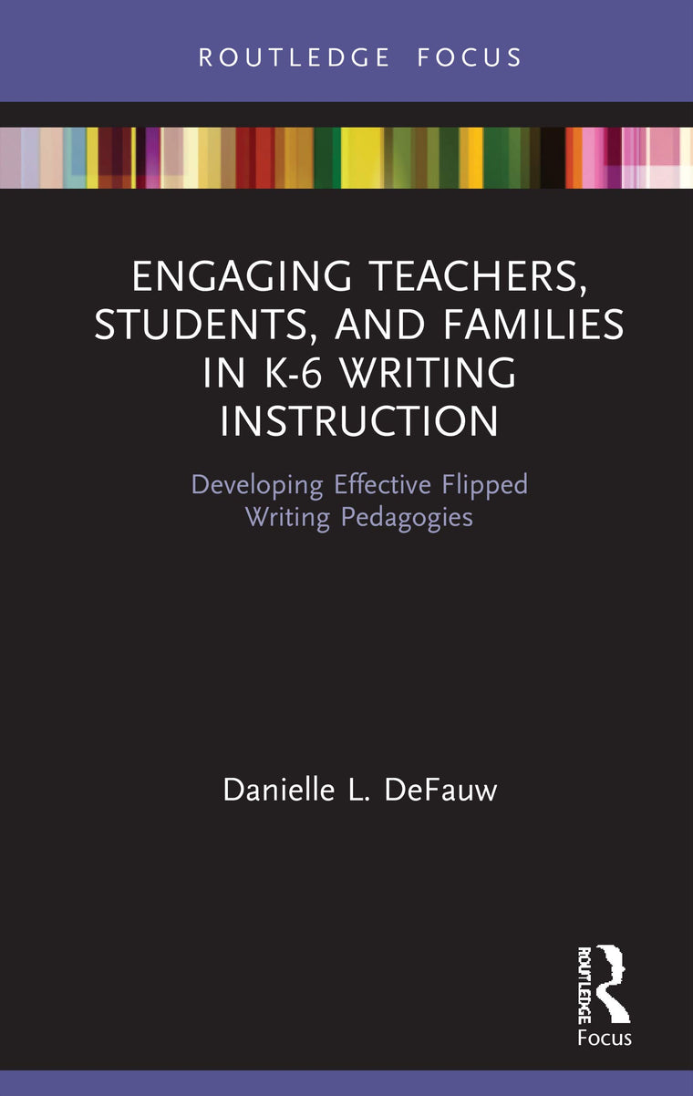 Engaging Teachers, Students, and Families in K-6 Writing Instruction (Routledge Research in Literacy Education)