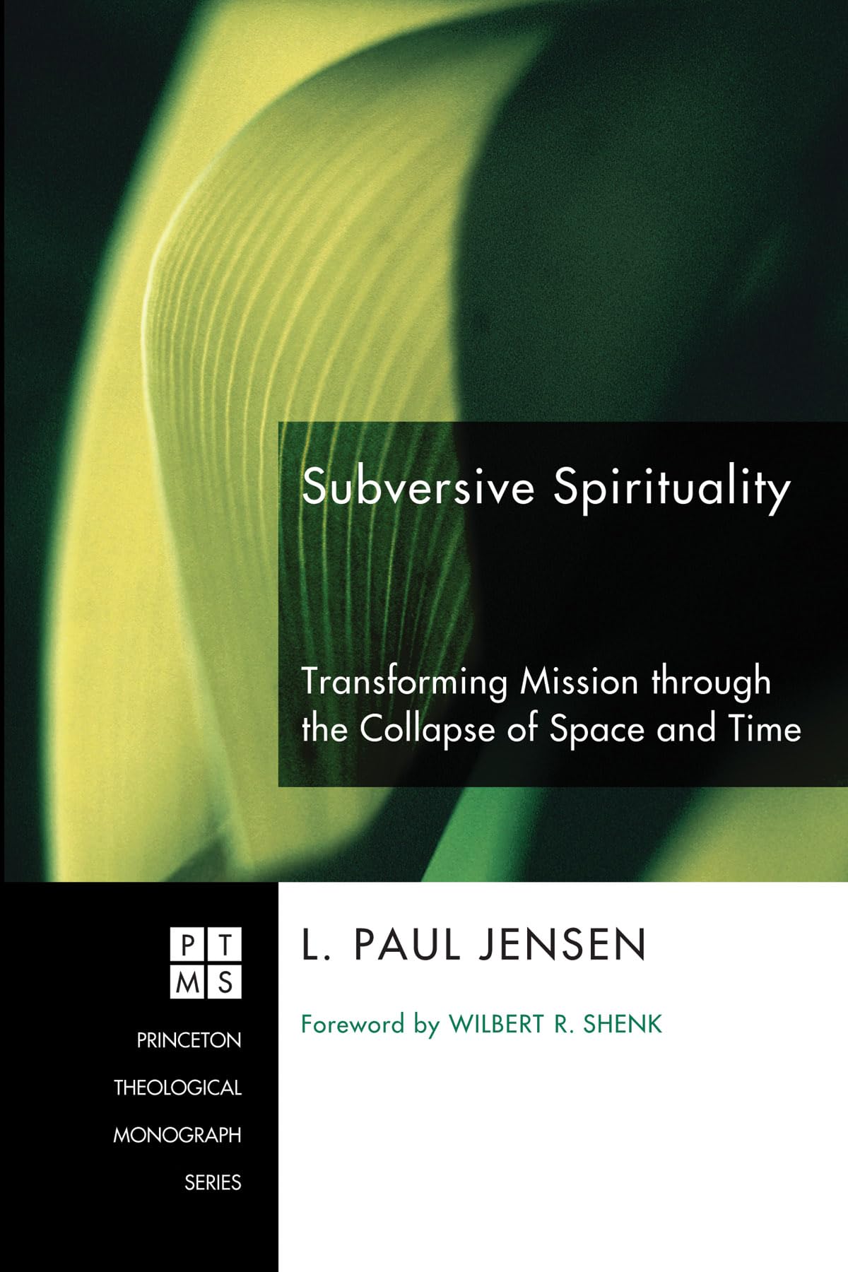 Subversive Spirituality: Transforming Mission through the Collapse of Space and Time (Princeton Theological Monograph)