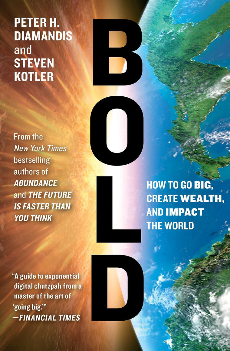 Bold: How to Go Big, Create Wealth and Impact the World (Exponential Technology Series)