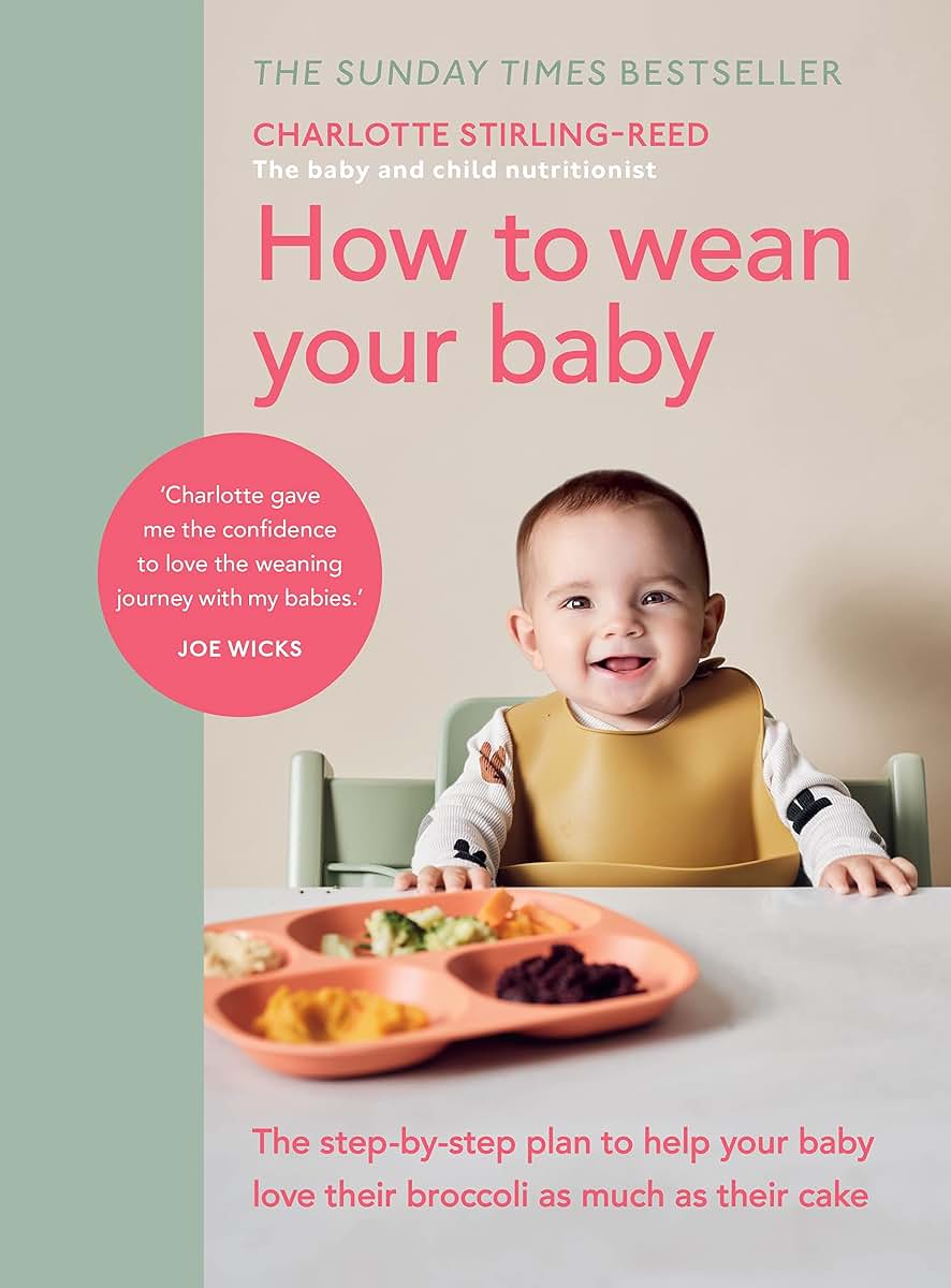 How to Wean Your Baby: The Step-by-Step Plan to Help Your Baby Love Their Broccoli as Much as Their Cake