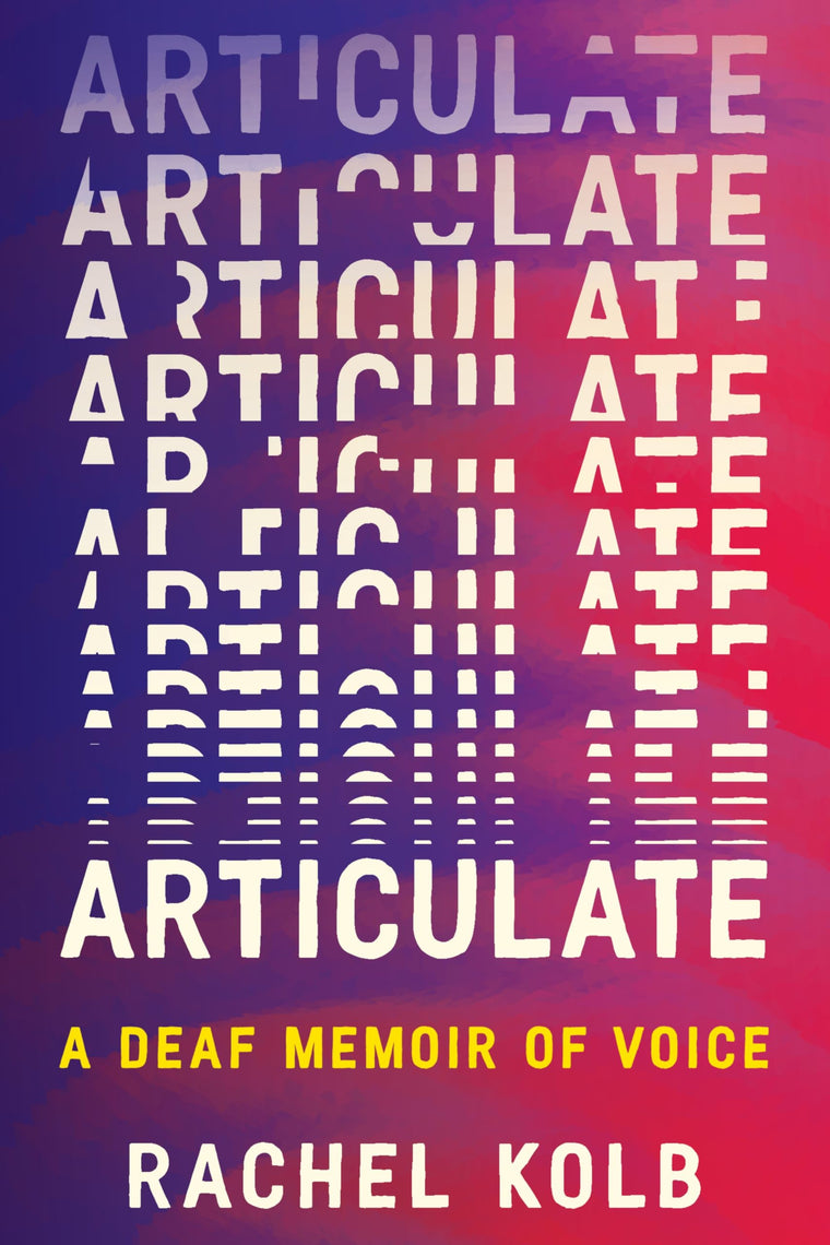 Articulate: A Deaf Memoir of Voice - An Award-Winning Exploration of Language, Humanity, and Accessibility