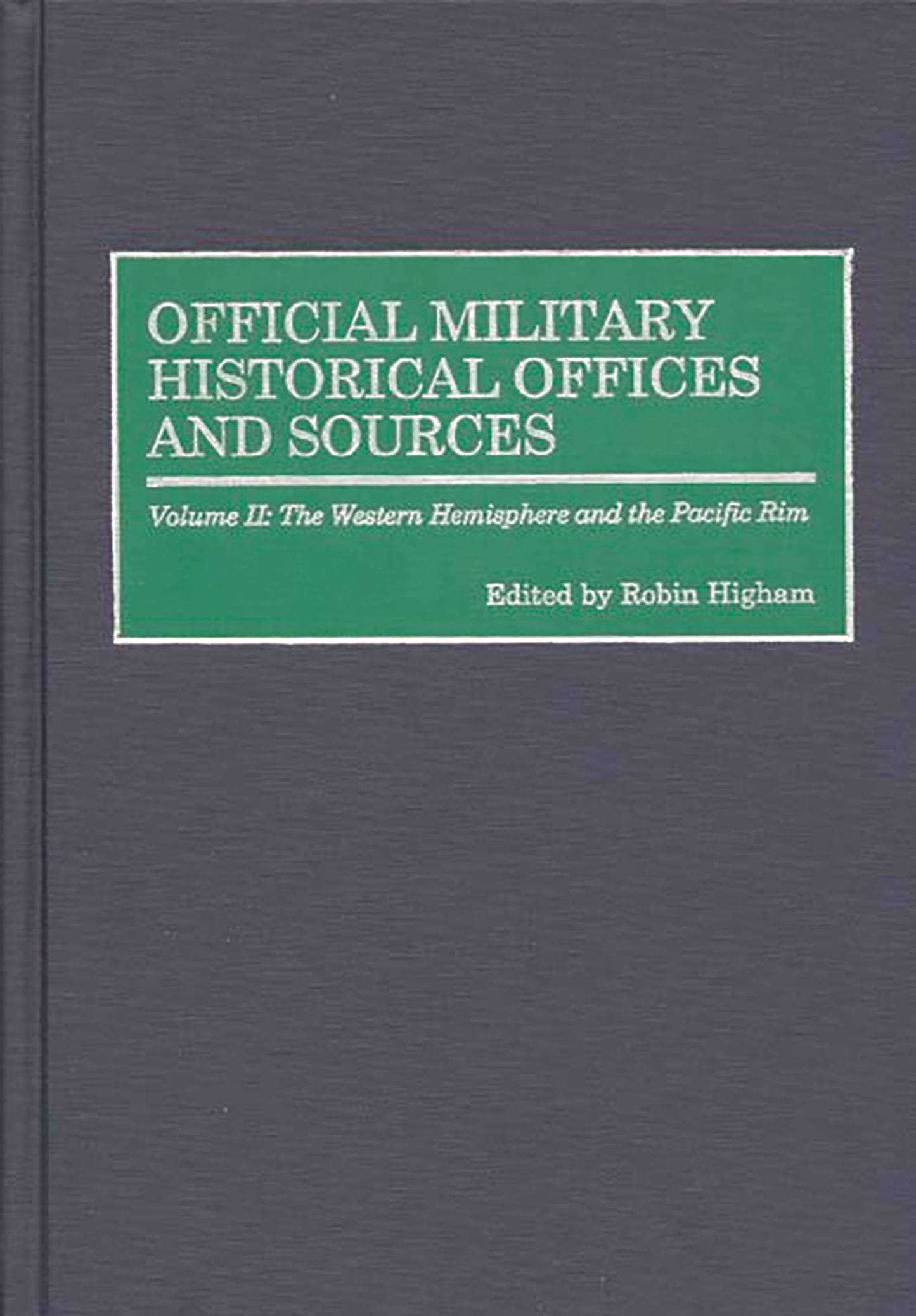 Official Military Historical Offices and Sources: Volume II: The Western Hemisphere and the Pacific Rim