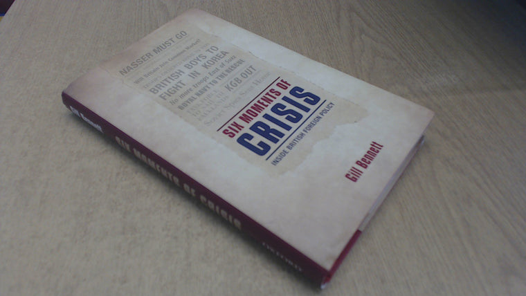Six Moments of Crisis: Inside British Foreign Policy