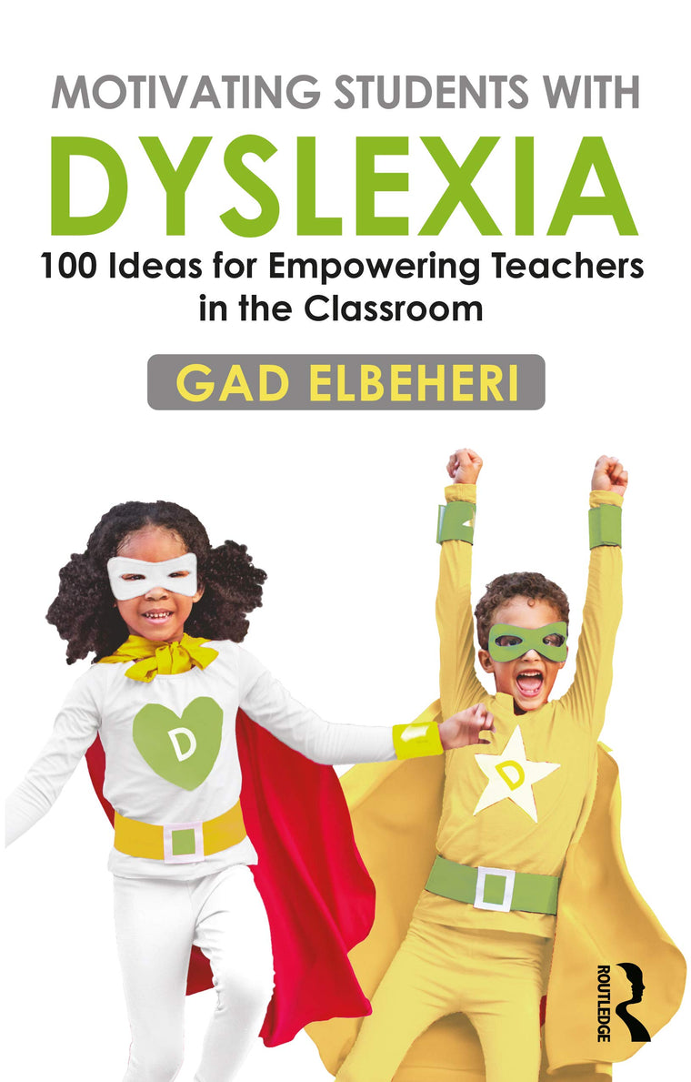 Motivating Students with Dyslexia: 100 Ideas for Empowering Teachers in the Classroom