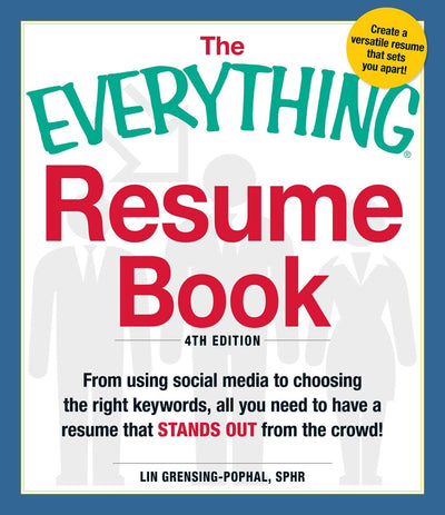 The Everything Resume Book: From Using Social Media to Choosing the Right Keywords, All You Need to Have a Resume That Stands Out From the Crowd!