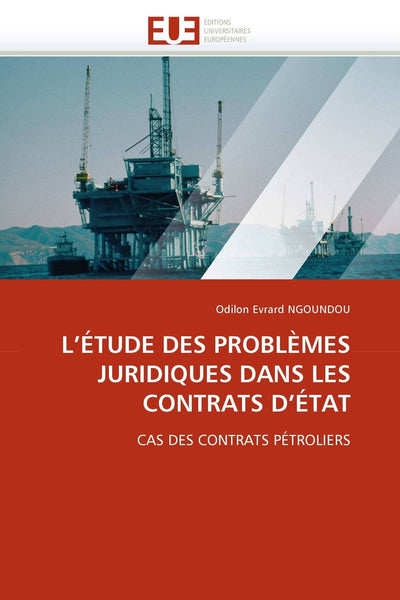 L'ÉTUDE DES PROBLMES JURIDIQUES DANS LES CONTRATS D'ÉTAT: CAS DES CONTRATS PÉTROLIERS (French Edition)