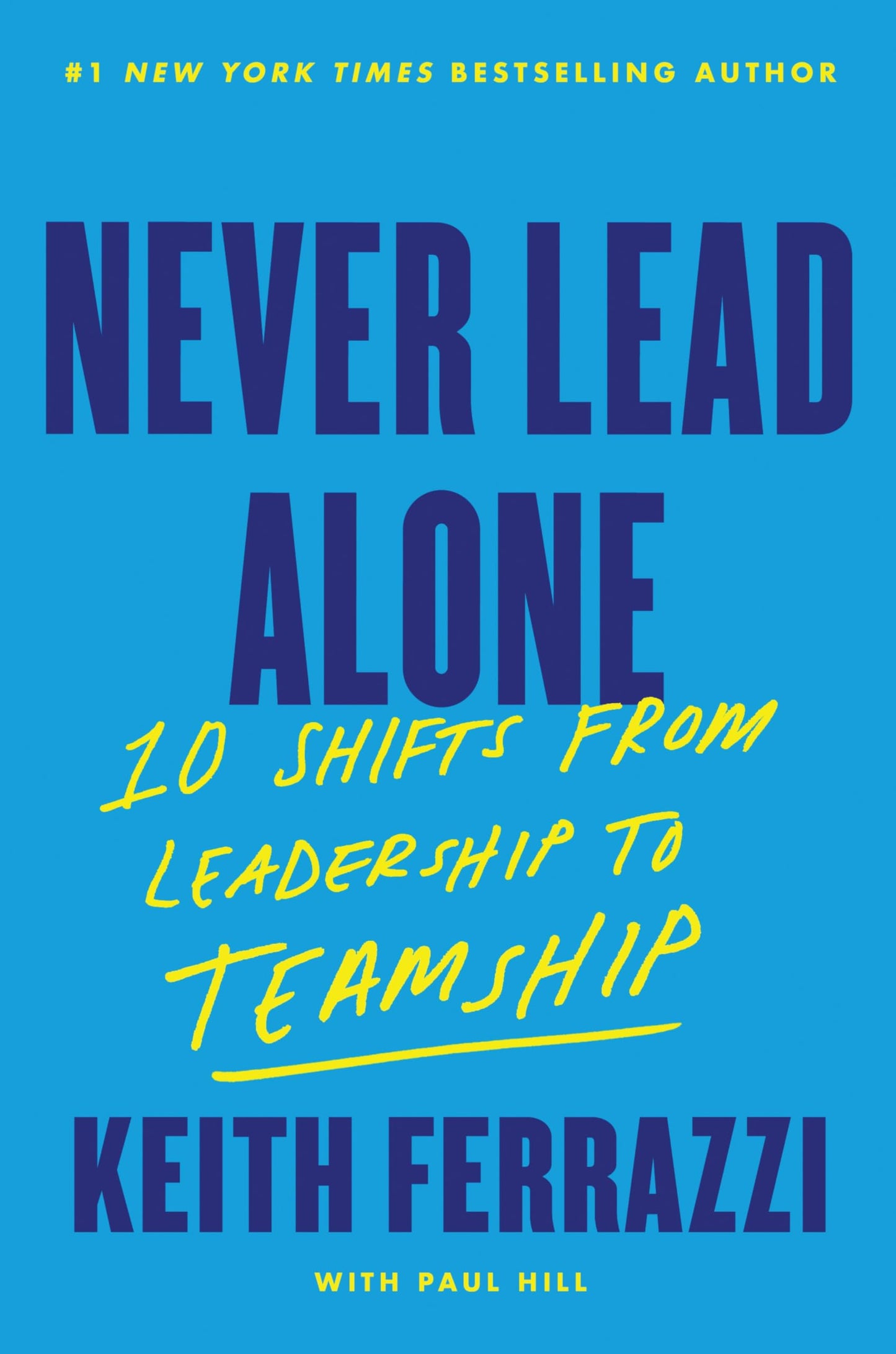 Never Lead Alone: 10 Shifts from Leadership to Teamship - A Forbes Top 10 Business Book on Executive Skills and Team Dynamics