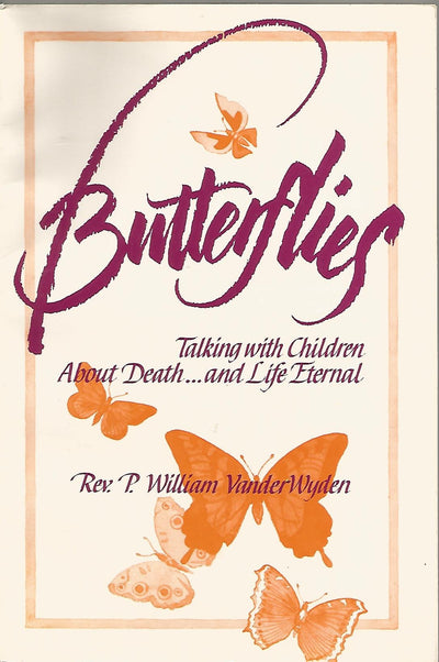 Butterflies: Talking With Children About Death--And Life Eternal