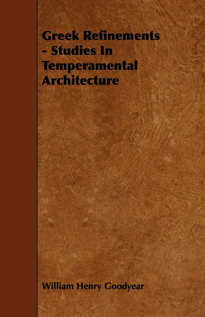 Greek Refinements - Studies In Temperamental Architecture
