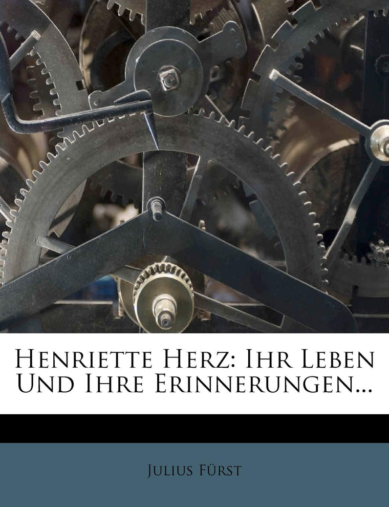 Henriette Herz: Ihr Leben Und Ihre Erinnerungen... (English and German Edition)