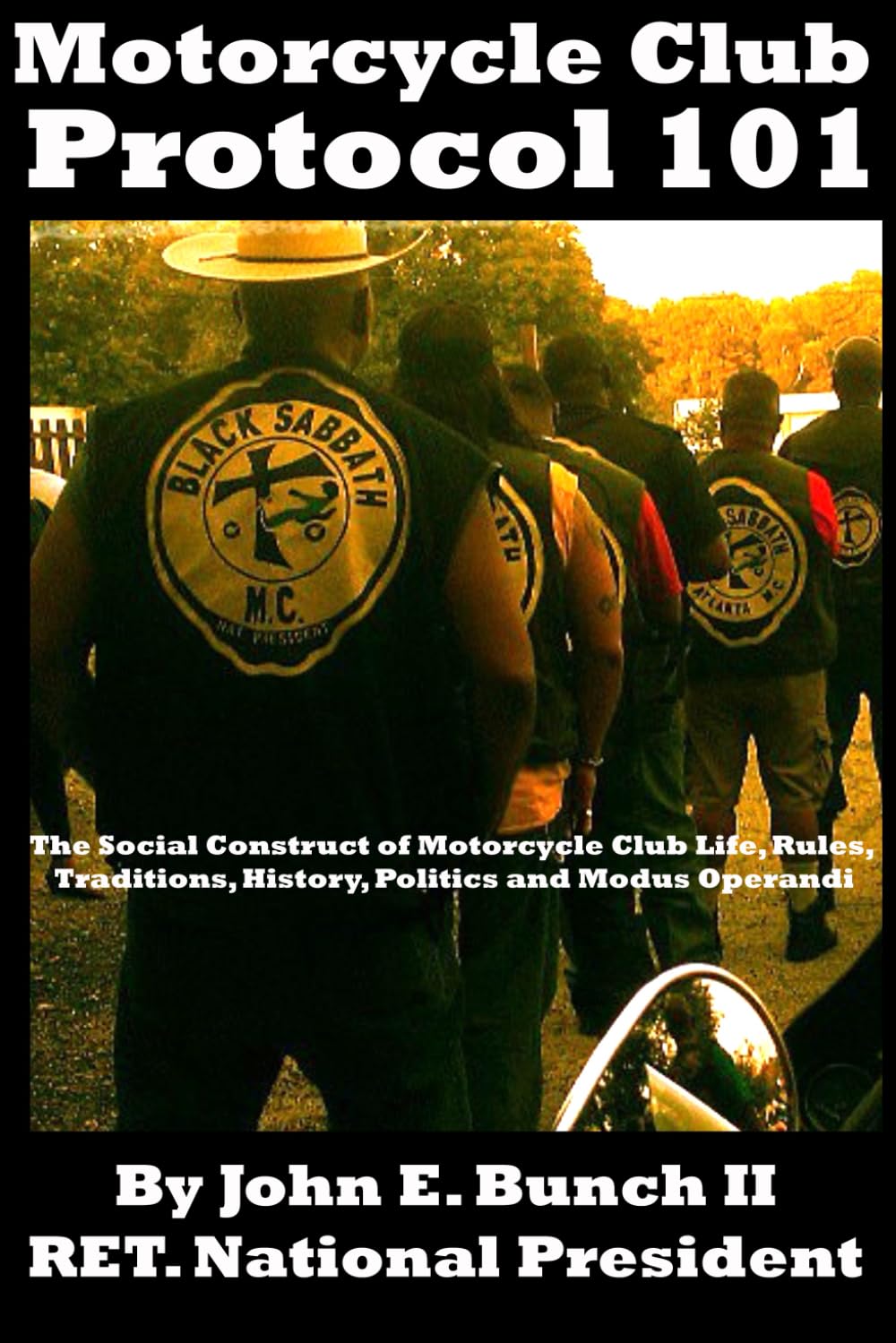 Motorcycle Club Protocol 101: The Social Construct of Motorcycle Club Life, Rules, Traditions, History, and Modus Operandi (Motorcycle Clubs Bible - How to Run Your MC)