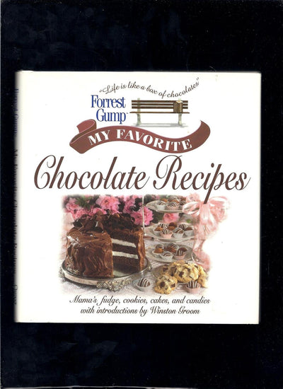 Forrest Gump: My Favorite Chocolate Recipes: Mama's Fudge, Cookies, Cakes, and Candies