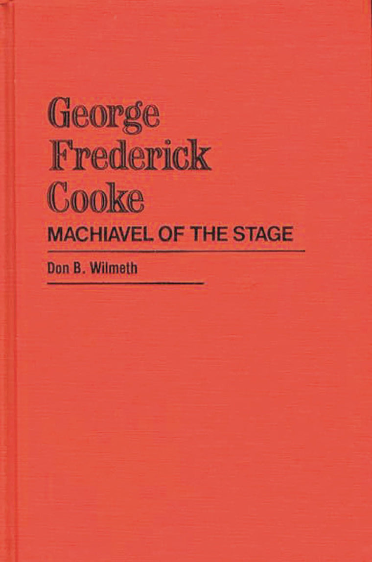 George Frederick Cooke: Machiavel of the Stage (Contributions in Drama and Theatre Studies)