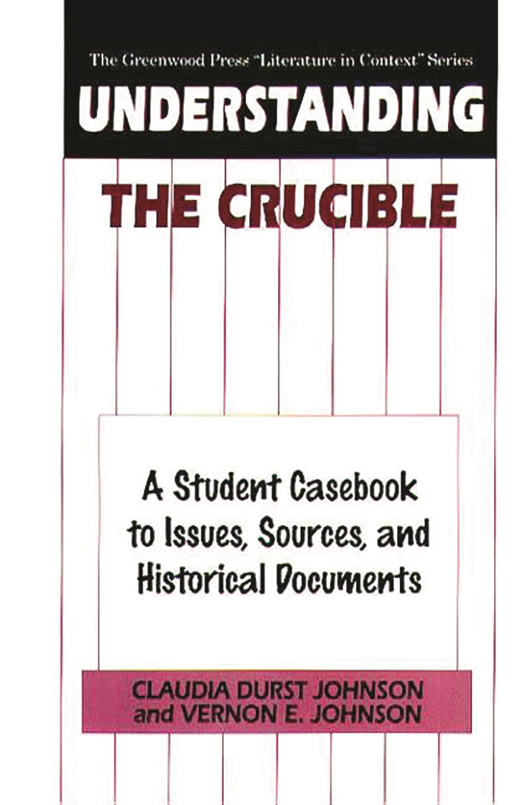 Understanding The Crucible: A Student Casebook to Issues, Sources, and Historical Documents (The Greenwood Press "Literature in Context" Series)