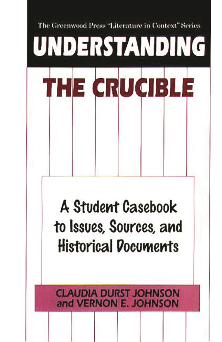 Understanding The Crucible: A Student Casebook to Issues, Sources, and Historical Documents (The Greenwood Press "Literature in Context" Series)