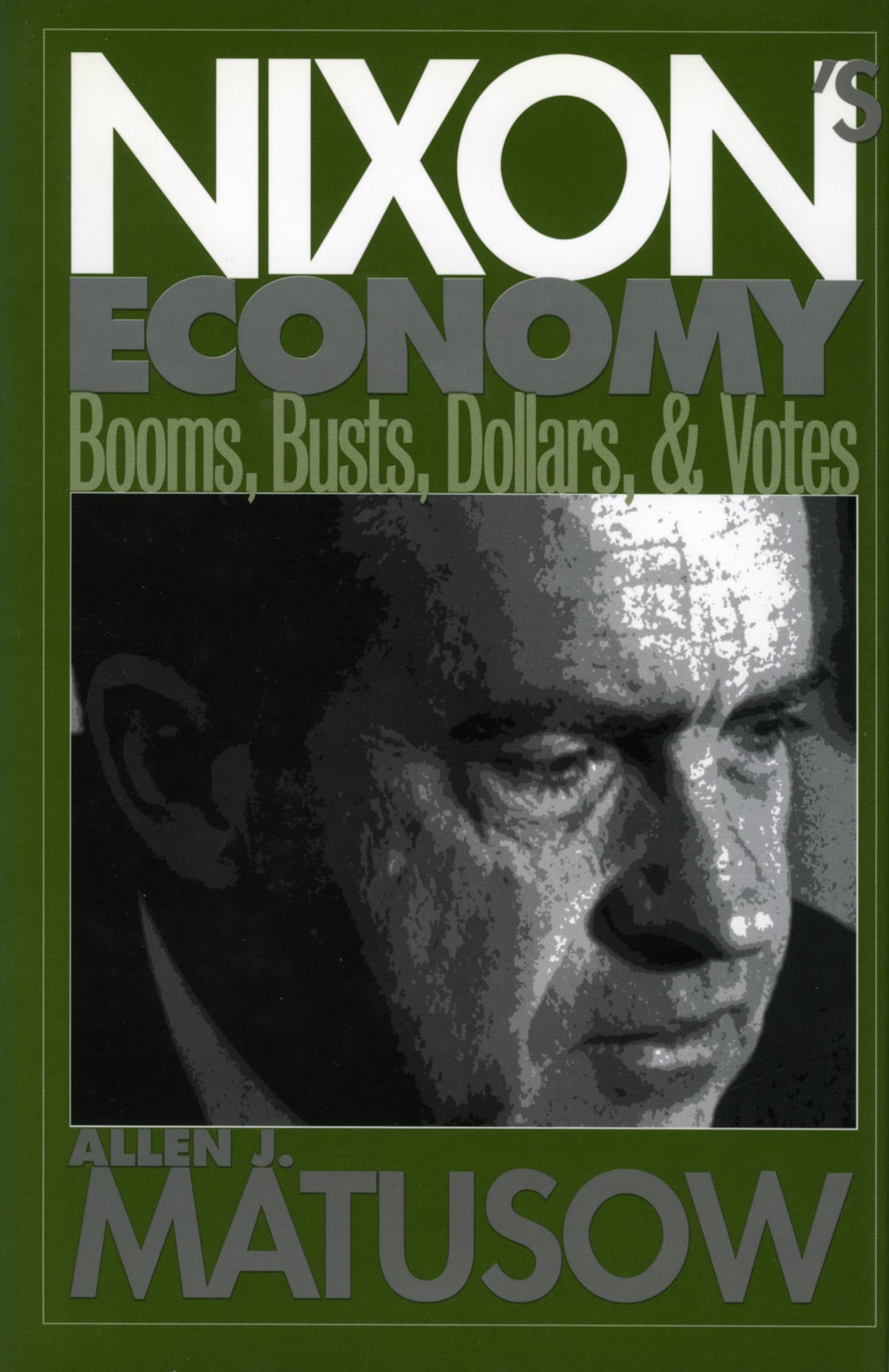 Nixon's Economy : Booms, Busts, Dollars, and Votes