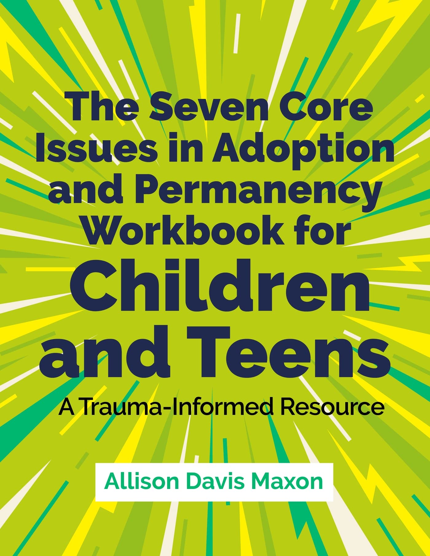 The Seven Core Issues in Adoption and Permanency Workbook for Children and Teens: A Trauma-Informed Resource