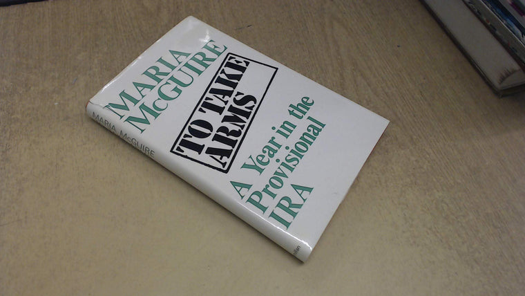 To take arms: A year in the Provisional IRA