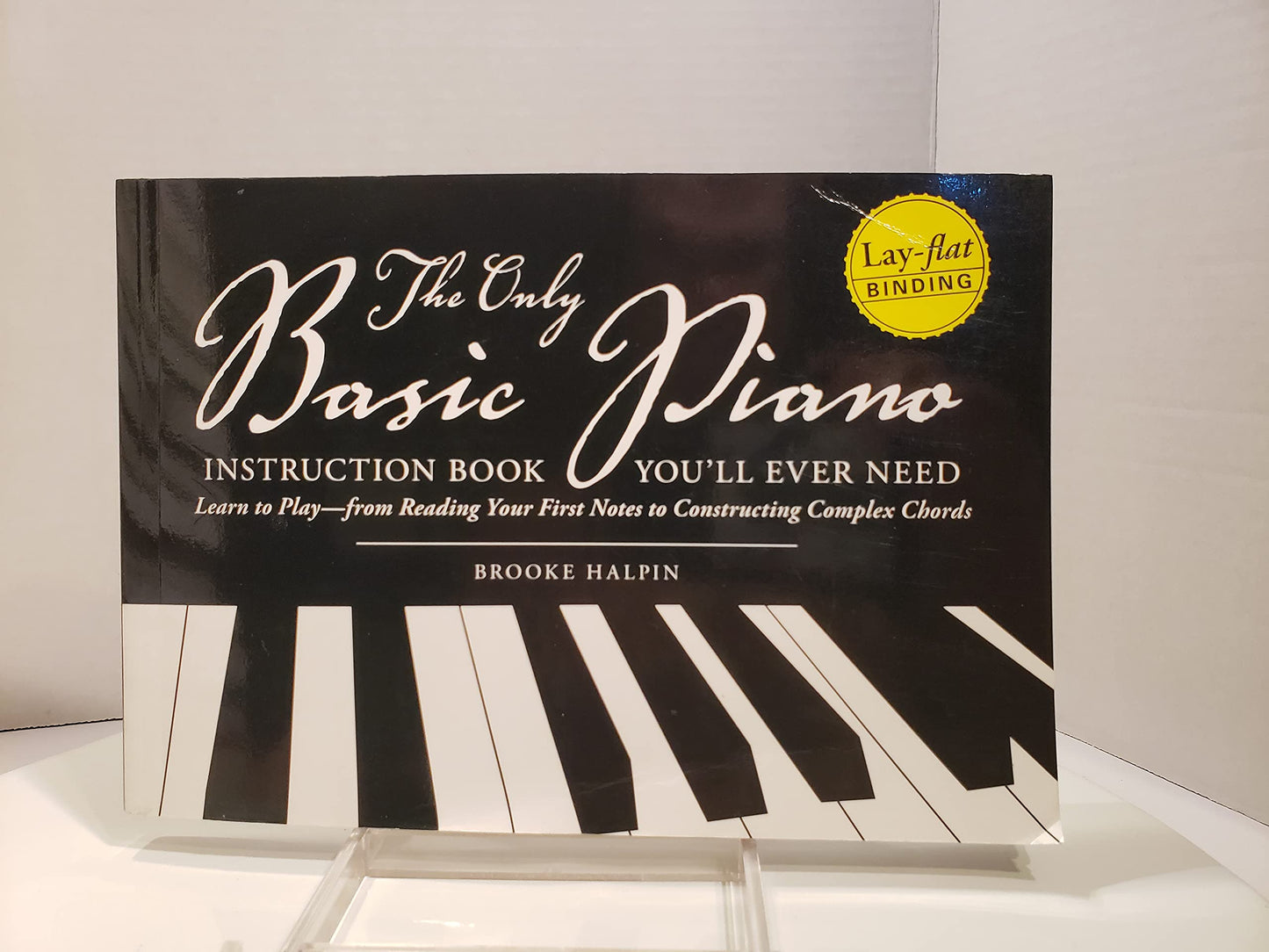 The Only Basic Piano Instruction Book You'll Ever Need: Learn to Play--from Reading Your First Notes to Constructing Complex Chords