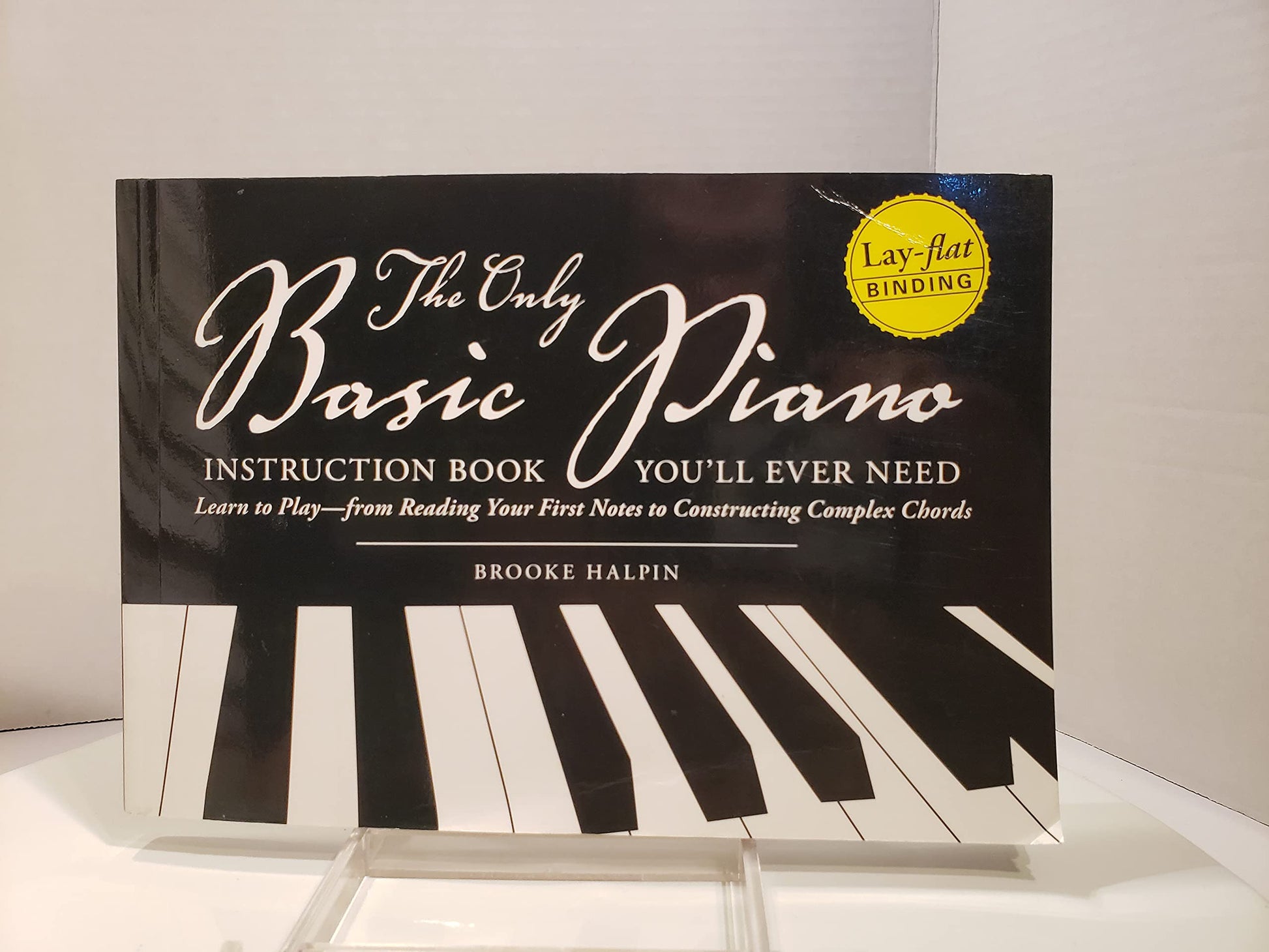 The Only Basic Piano Instruction Book You'll Ever Need: Learn to Play--from Reading Your First Notes to Constructing Complex Chords