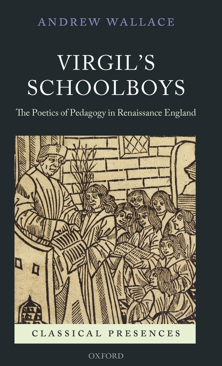 Virgil's Schoolboys: The Poetics of Pedagogy in Renaissance England (Classical Presences)