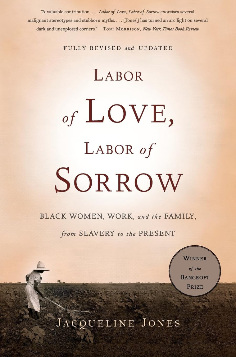 Labor of Love, Labor of Sorrow: Black Women , Work, and the Family, from Slavery to the Present