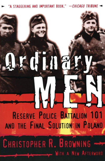 Ordinary Men: Reserve Police Battalion 101 and the Final Sol
