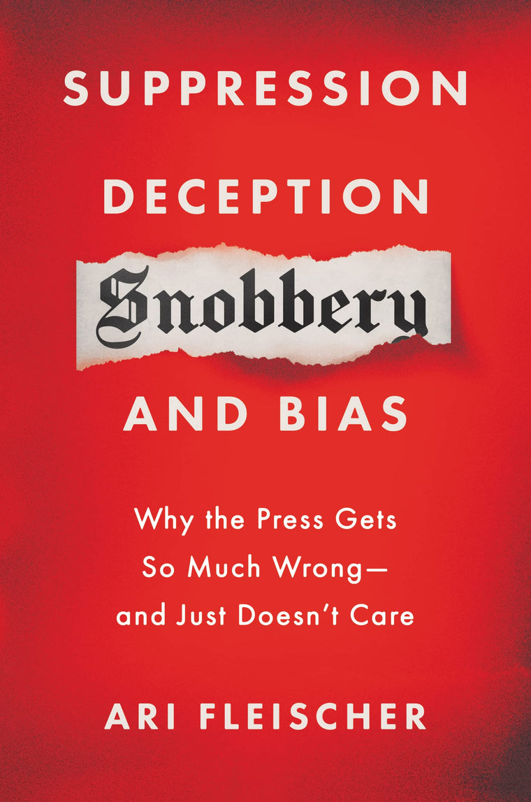 Suppression, Deception, Snobbery, and Bias: Why the Press Gets So Much Wrong-And Just Doesnt Care