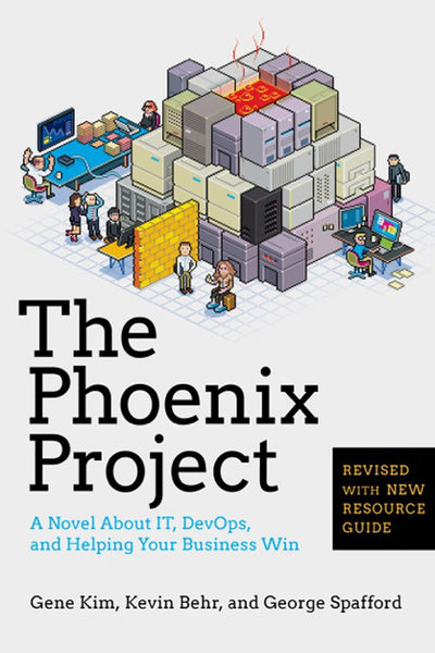 The Phoenix Project: A Novel about IT, DevOps, and Helping Y
