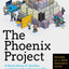 The Phoenix Project: A Novel about IT, DevOps, and Helping Your Business Win