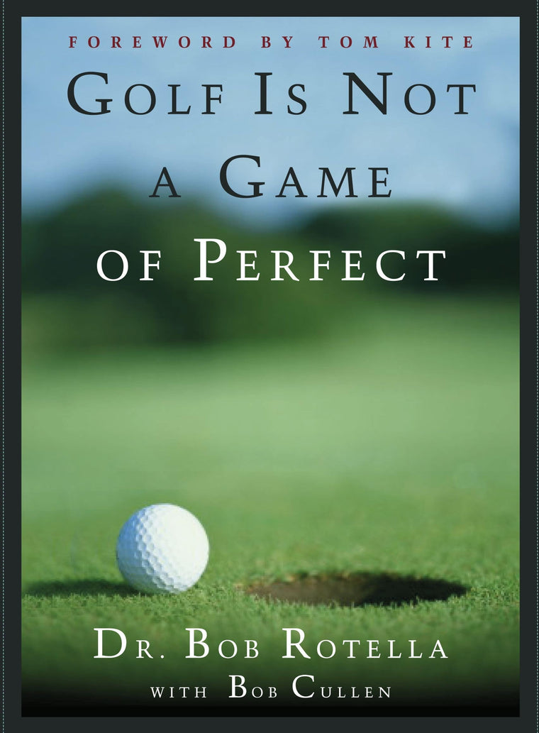 Golf is Not a Game of Perfect by Dr. Bob Rotella