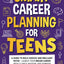 Smart Career Planning For Teens: A Guide To Bold Choices And Brilliant Paths Launch Your Dream Career With Clarity, Passion, And Purpose (The Thriving ... Confidence, Success and Independence)
