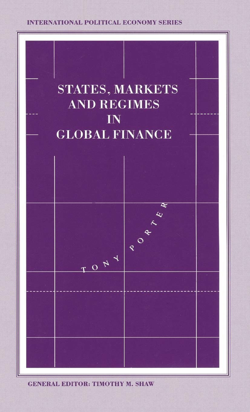 States, Markets and Regimes in Global Finance (International Political Economy Series)